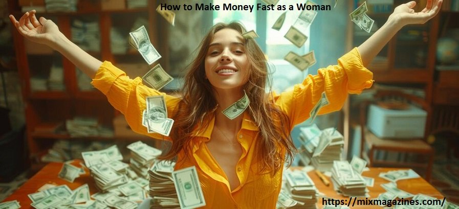 How to Make Money Fast as a Woman From Home