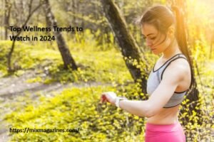 Top Wellness Trends to Watch in 2024